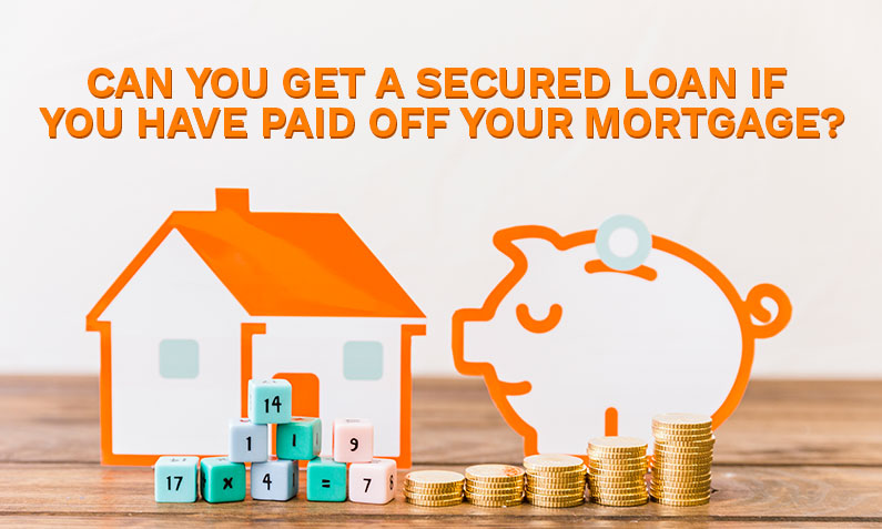 Can You Get a Secured Loan if You Have Paid Off Your Mortgage?