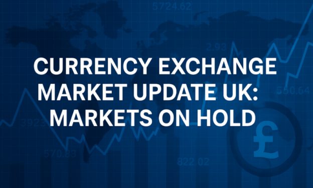 Currency Exchange Market Update UK: Markets on Hold